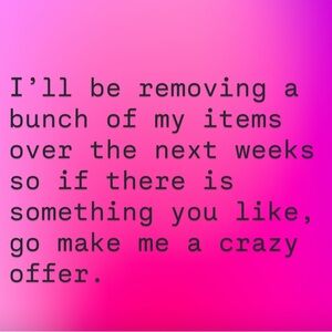Lots of items are going to taken down so feel free to make an offer!